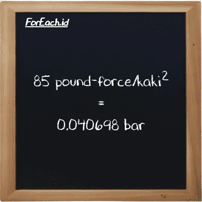 85 pound-force/kaki<sup>2</sup> setara dengan 0.040698 bar (85 lbf/ft<sup>2</sup> setara dengan 0.040698 bar)